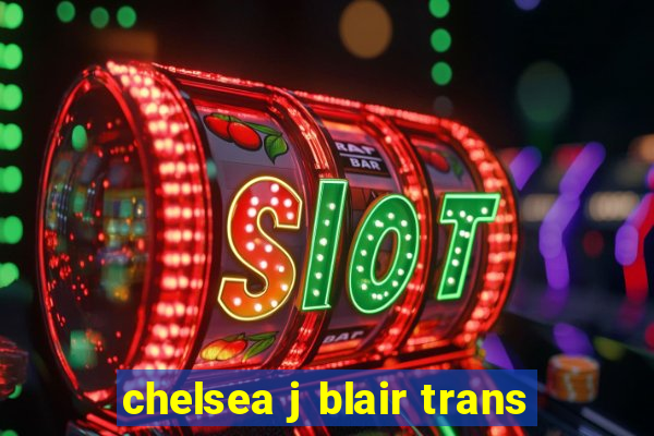 chelsea j blair trans